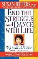 End the Struggle and Dance with Life: How to Build Yourself up When the World Gets You down - Susan J. Jeffers - cover