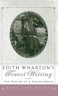 Edith Wharton's Travel Writing: The Making of a Connoisseur - Sarah Bird Wright - cover