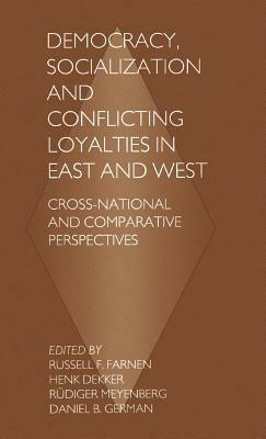Democracy, Socialization and Conflicting Loyalties in East and West: Cross-National and Comparative Perspectives - cover