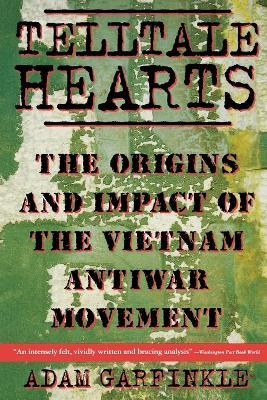 Telltale Hearts: The Origins and Impact of the Vietnam Anti-War Movement - Adam Garfinkle - cover
