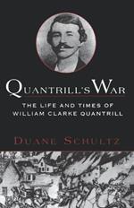 Quantrill's War: the Life and Times of William Clarke Quantrill 1837-1865