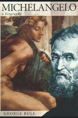Michelangelo: A Biography - George Bull - cover