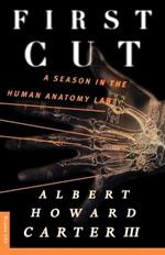 First Cut: A Season in the Human Anatomy Lab