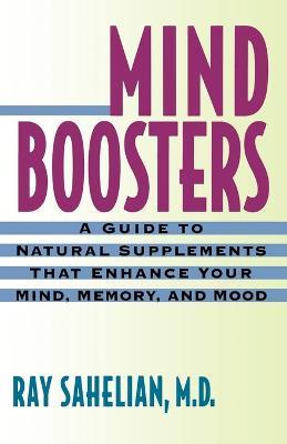 Mind Boosters: A Guide to Natural Supplements That Enhance Your Mind, Memory, and Mood - Ray Sahelian - cover
