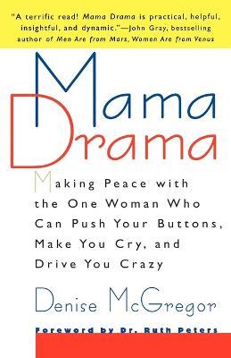 Mama Drama: Making Peace with the One Woman Who Can Push Your Buttons, Make You Cry, and Drive You Crazy - Denise McGregor - cover