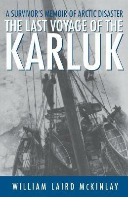 The Last Voyage of the Karluk: A Survivor's Memoir of Arctic Disaster - William Laird McKinlay - cover