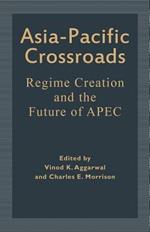Asia-Pacific Crossroads: Regime Creation and the Future of APEC