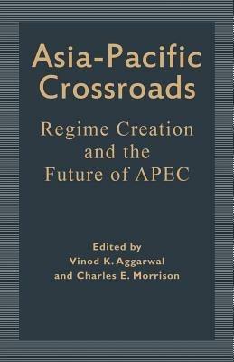 Asia-Pacific Crossroads: Regime Creation and the Future of APEC - cover