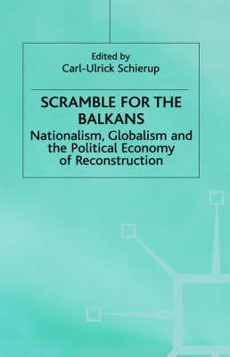 Scramble for the Balkans: Nationalism, Globalism and the Political Economy of Reconstruction - Schierup - cover