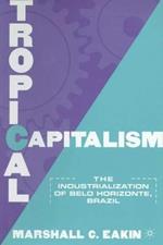 Tropical Capitalism: The Industrialization of Belo Horizonte, Brazil, 1897-1997