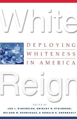White Reign: Deploying Whiteness in America - cover