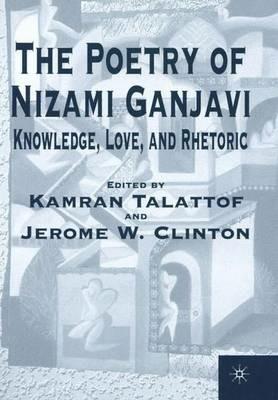 The Poetry of Nizami Ganjavi: Knowledge, Love, and Rhetoric - NA NA - cover
