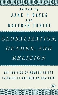 Globalization, Gender, and Religion: The Politics of Women's Rights in Catholic and Muslim Contexts - NA NA - cover