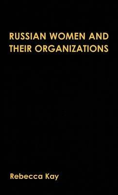 Russian Women and their Organizations: Gender, Discrimination and Grassroots Women's Organizations, 1991-96 - R. Kay - cover