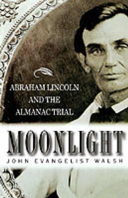 Moonlight: Abraham Lincoln and the Almanac Trial: Abraham Lincoln and the Almanac Trial - John Evangelist Walsh - cover