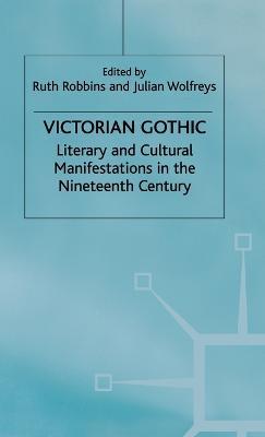 Victorian Gothic: Literary and Cultural Manifestations in the Nineteenth Century - cover