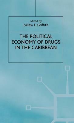 The Political Economy of Drugs in the Caribbean - I. Griffith - cover
