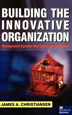 Building the Innovative Organization: Management Systems that Encourage Innovation - NA NA - cover