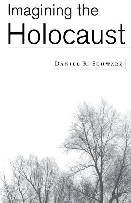 Imagining the Holocaust - Daniel R. Schwarz - cover