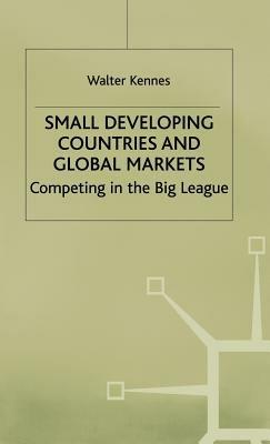 Small Developing Countries and Global Markets: Competing in the Big League - W. Kennes - cover