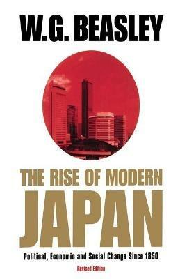 The Rise of Modern Japan, 3rd Edition: Political, Economic, and Social Change since 1850 - W.G. Beasley - cover