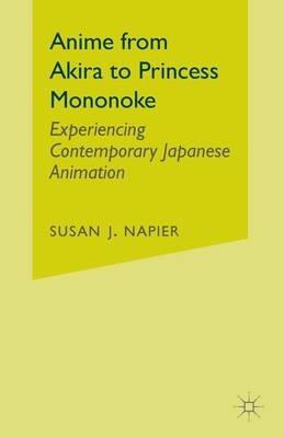 Anime from Akira to Princess Mononoke: Experiencing Contemporary Japanese Animation - S. Napier - cover