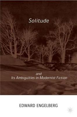 Solitude and its Ambiguities in Modernist Fiction - E. Engelberg - cover