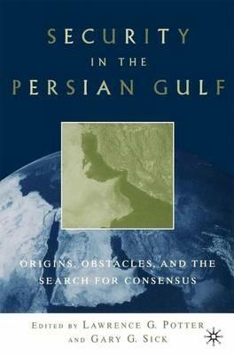 Security in the Persian Gulf: Origins, Obstacles, and the Search for Consensus - cover