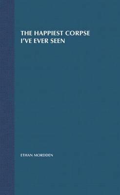 The Happiest Corpse I've Ever Seen: Twenty-five Years of the Broadway Musical - Ethan Mordden - cover