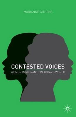 Contested Voices: Women Immigrants in Today's World - M. Githens - cover