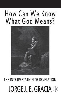 How Can We Know What God Means: The Interpretation of Revelation - J. Gracia - cover