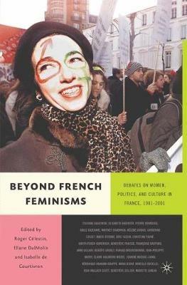 Beyond French Feminisms: Debates on Women, Culture and Politics in France 1980-2001 - cover