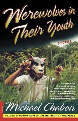 Werewolves in Their Youth: Stories - Michael Chabon - cover