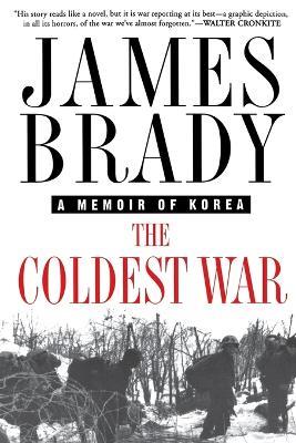 The Coldest War: A Memoir of Korea - James Brady - cover