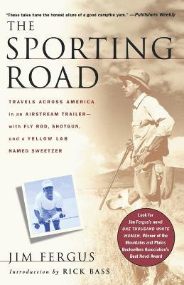 The Sporting Road: Travels Across America in an Airstream Trailer--With Fly Rod, Shotgun, and a Yellow Lab Named Sweetzer - Jim Fergus - cover