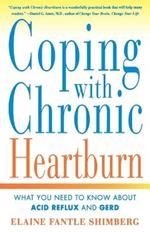 Coping with Chronic Heartburn: What You Need to Know about Acid Reflux and Gerd