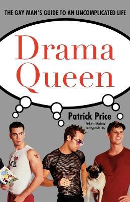 Drama Queen: The Gay Man's Guide to an Uncomplicated Life - Patrick Price - cover
