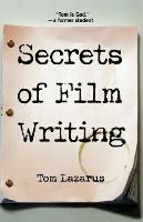 Secrets of Film Writing - Tom Lazarus - cover