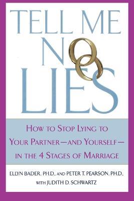 Tell Me No Lies: How to Stop Lying to Your Partner-And Yourself-In the 4 Stages of Marriage - Peter T Pearson,Ellyn Bader,Judith D Schwartz - cover