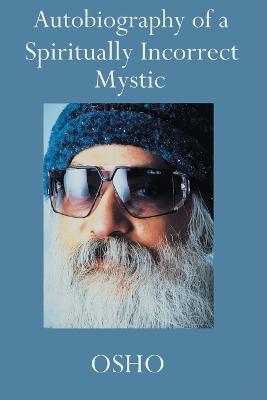 Autobiography of a Spiritually Incorrect Mystic - Osho - cover