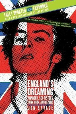 England's Dreaming, Revised Edition: Anarchy, Sex Pistols, Punk Rock, and Beyond - Jon Savage - cover