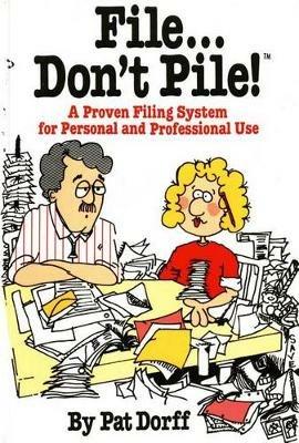 File Don't Pile!: A Proven Filing System for Personal and Professional Use - Pat Dorff - cover