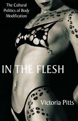In the Flesh: The Cultural Politics of Body Modification - V. Pitts - cover