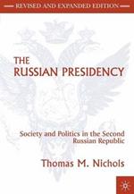 The Russian Presidency: Society and Politics in the Second Russian Republic