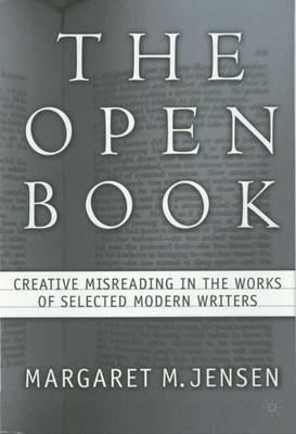 The Open Book: Creative Misreading in the Works of Selected Modern Writers - M. Jensen - cover