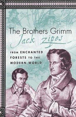 The Brothers Grimm: From Enchanted Forests to the Modern World 2e - J. Zipes - cover
