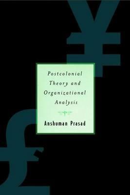 Postcolonial Theory and Organizational Analysis: A Critical Engagement - A. Prasad - cover