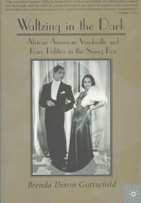 Waltzing in the Dark: African American Vaudeville and Race Politics in the Swing Era - NA NA - cover
