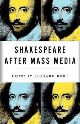 Shakespeare After Mass Media - R. Burt - cover