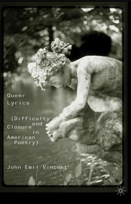 Queer Lyrics: Difficulty and Closure in American Poetry - J. Vincent - cover